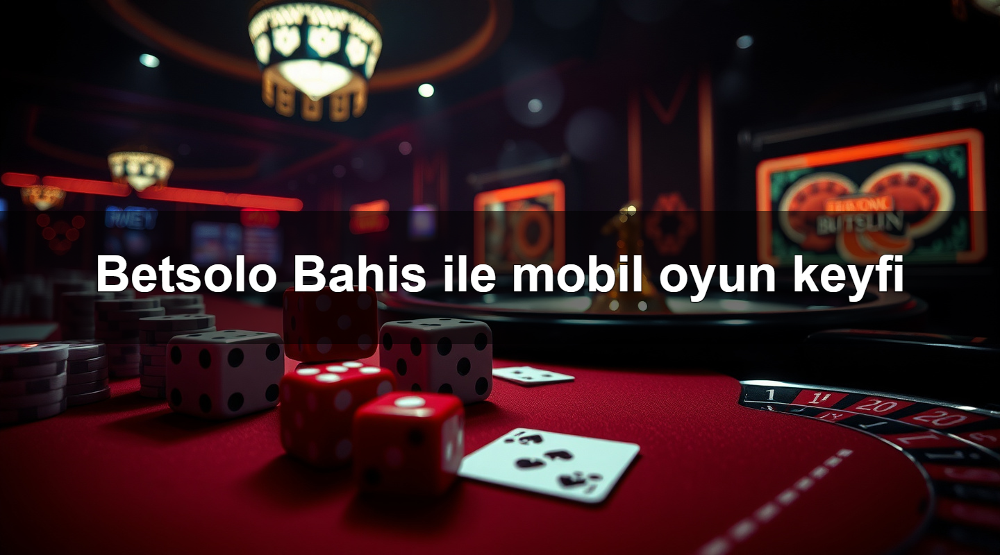 betsolo bahis ile mobil oyun keyfi 1779905026497