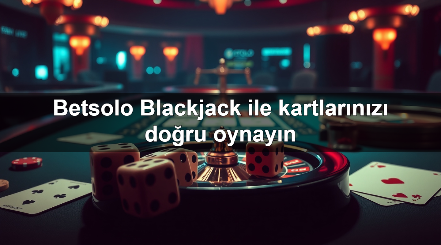 betsolo blackjack ile kartlar n z do ru oynay n 1779905068575