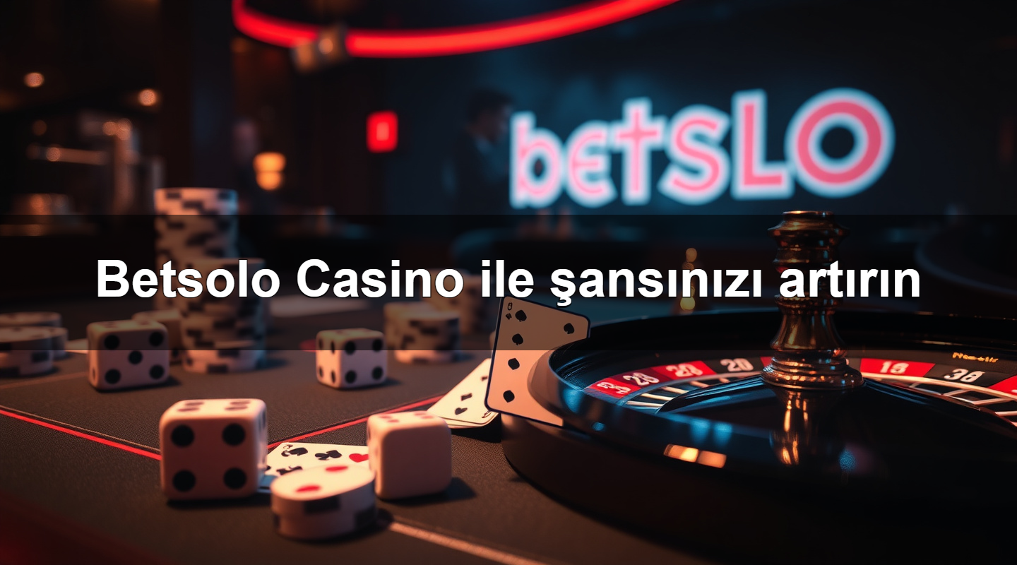 Betsolo Casino ile şansınızı artırın 2 Betsolo Casino ile şansınızı artırın
