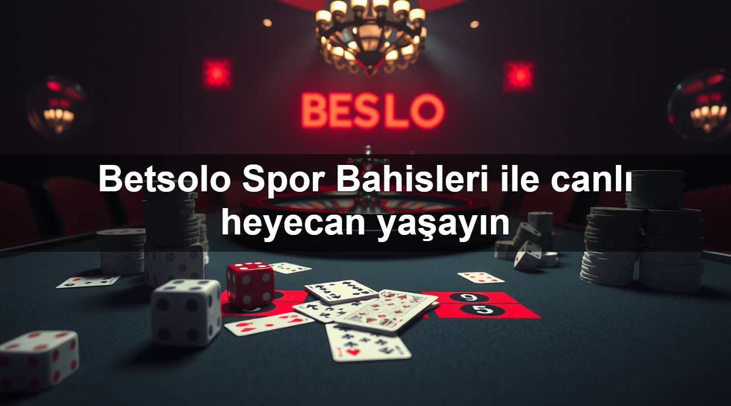 Betsolo Spor Bahisleri ile canlı heyecan yaşayın 2 Betsolo Spor Bahisleri ile canlı heyecan yaşayın